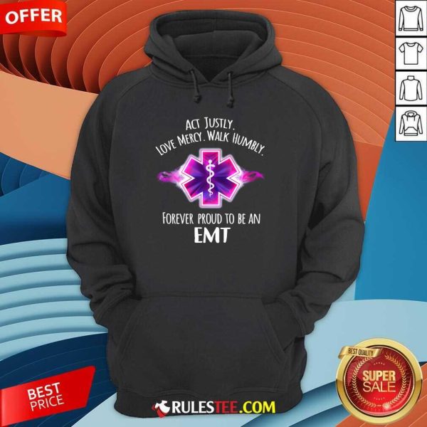 Act Justly Love Mercy Walk Humbly Forever Proud To Be An EMT Hoodie