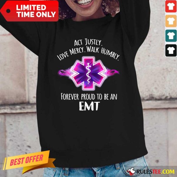 Act Justly Love Mercy Walk Humbly Forever Proud To Be An EMT Long-Sleeved