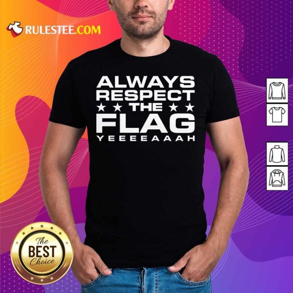 Always Respect The Flag Shirt
