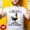 Chicken I Don't Fart Just Whisper In My Pants Sometimes It's A Scream Shirt