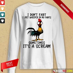 Chicken I Don't Fart Just Whisper In My Pants Sometimes It's A Scream Long-Sleeved