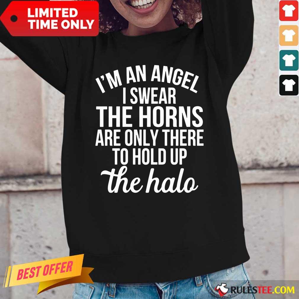 I’m An Angel I Swear The Horns Are Only There To Hold Up The Halo Long-Sleeved