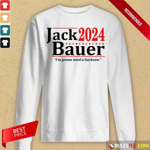 Jack Bauer 2024 I'm Gonna Need A Hacksaw Long-Sleeved