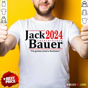 Jack Bauer 2024 I'm Gonna Need A Hacksaw Shirt