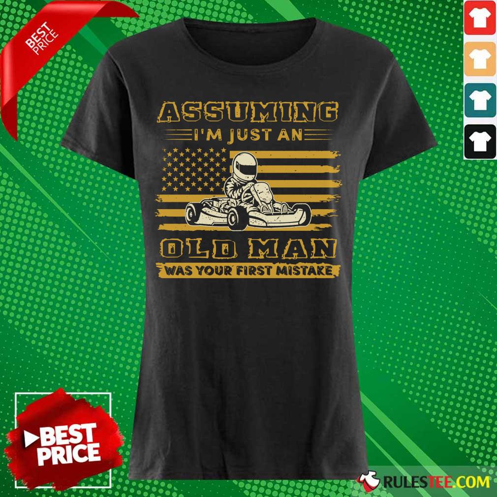 Karting Assuming I'm Just An Old Man Was Your First Mistake American Flag Ladies Tee 