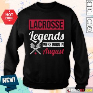 Lacrosse Legends Were Born In August Birthday Sweater