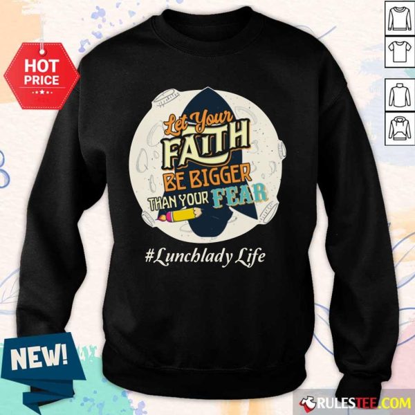 Let Your Faith Be Bigger Than Your Fear Lunch Lady Life Sweater