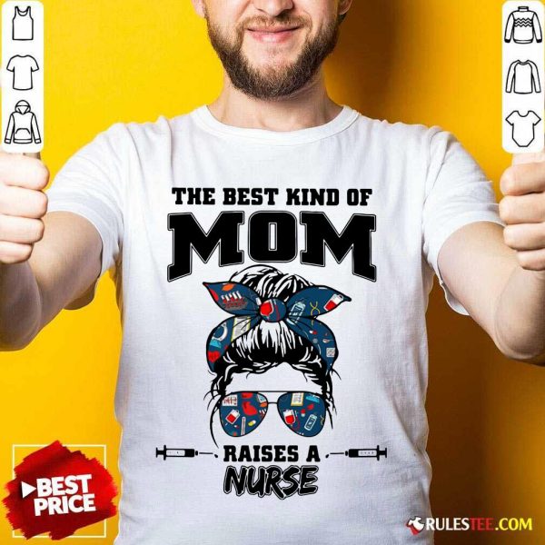 Messy Bun Girl The Best Kind Of Mom Raises A Nurse Shirt