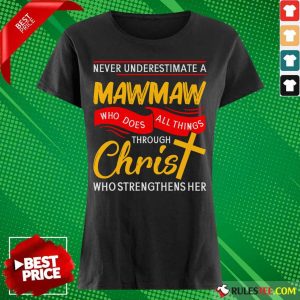 Never Underestimate A Mawmaw Who Does All Things Through Christ Who Strengthens Her Ladies Tee