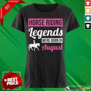 Nice Horse Riding Legends Were Born In August Birthday Ladies Tee