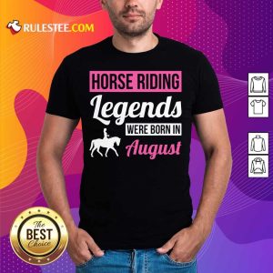 Nice Horse Riding Legends Were Born In August Birthday Shirt