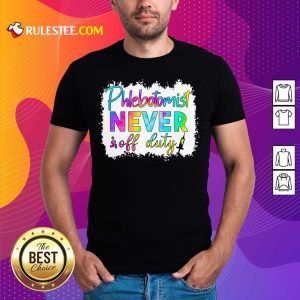 Phlebotomist Never Off Duty Color Shirt