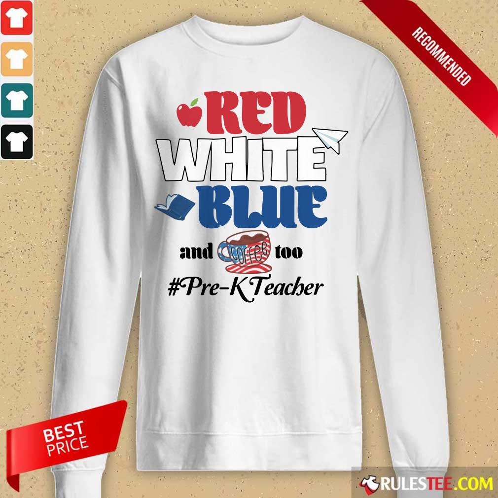 Red White Blue And Coffee Too Pre-k Teacher Long-Sleeved