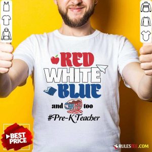 Red White Blue And Coffee Too Pre-k Teacher Shirt