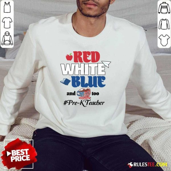 Red White Blue And Coffee Too Pre-k Teacher Sweater