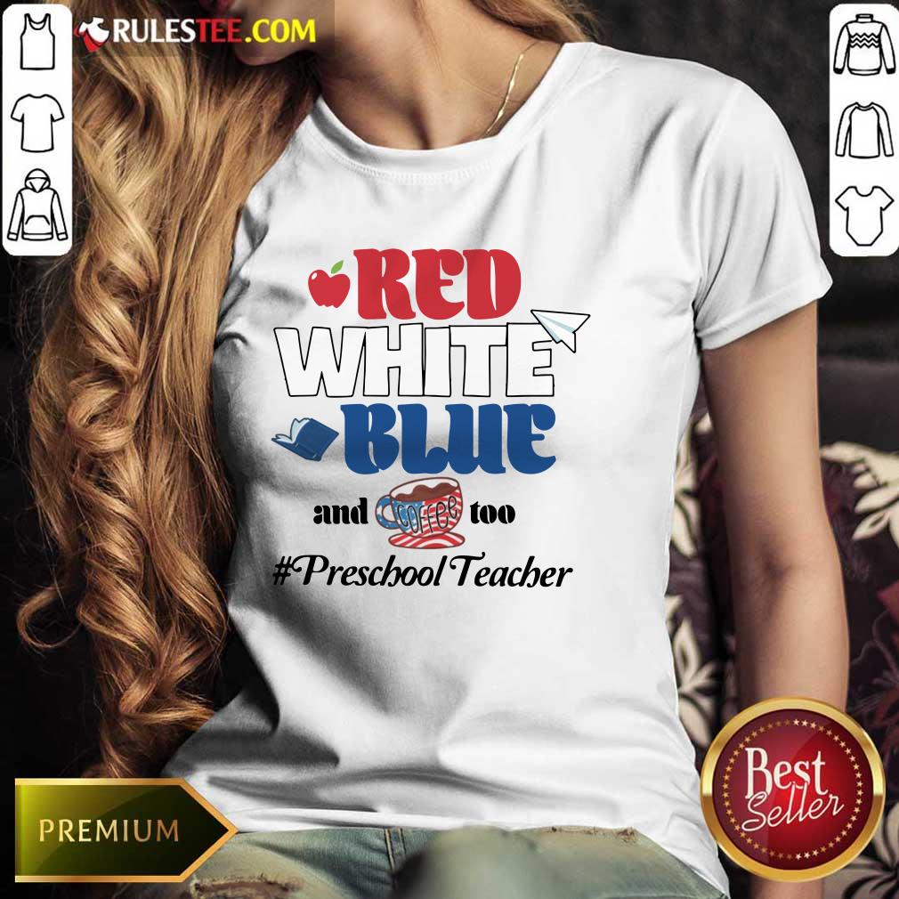 Red White Blue And Coffee Too Preschool Teacher Ladies Tee 