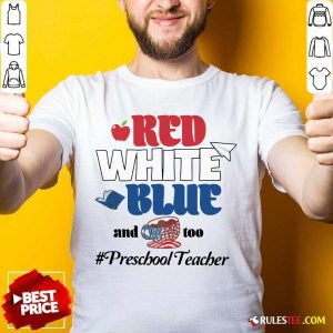 Red White Blue And Coffee Too Preschool Teacher Shirt