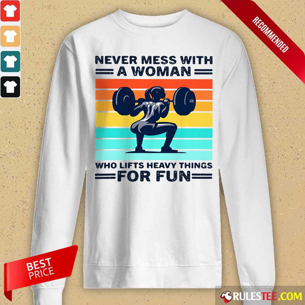 Strong Girl Weightlifting Never Mess With A Woman Who Lifts Heavy Things For Fun Long-Sleeved