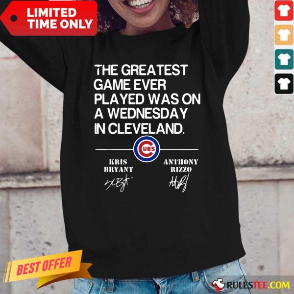 The Greatest Game Ever Played Was On A Wednesday In Cleveland Kris Bryant Anthony Rizzo Signature Long-Sleeved