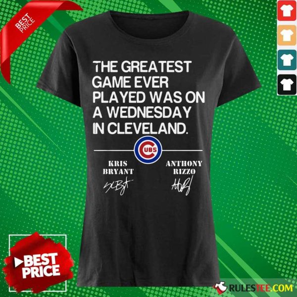 The Greatest Game Ever Played Was On A Wednesday In Cleveland Kris Bryant Anthony Rizzo Signature Ladies Tee