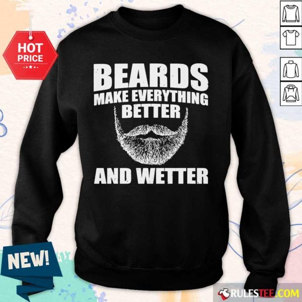 Top Beards Make Everything Better And Wetter Sweater