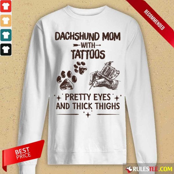 Top Dachshund Mom With Tattoos Pretty Eyes And Thick Thighs Long-Sleeved