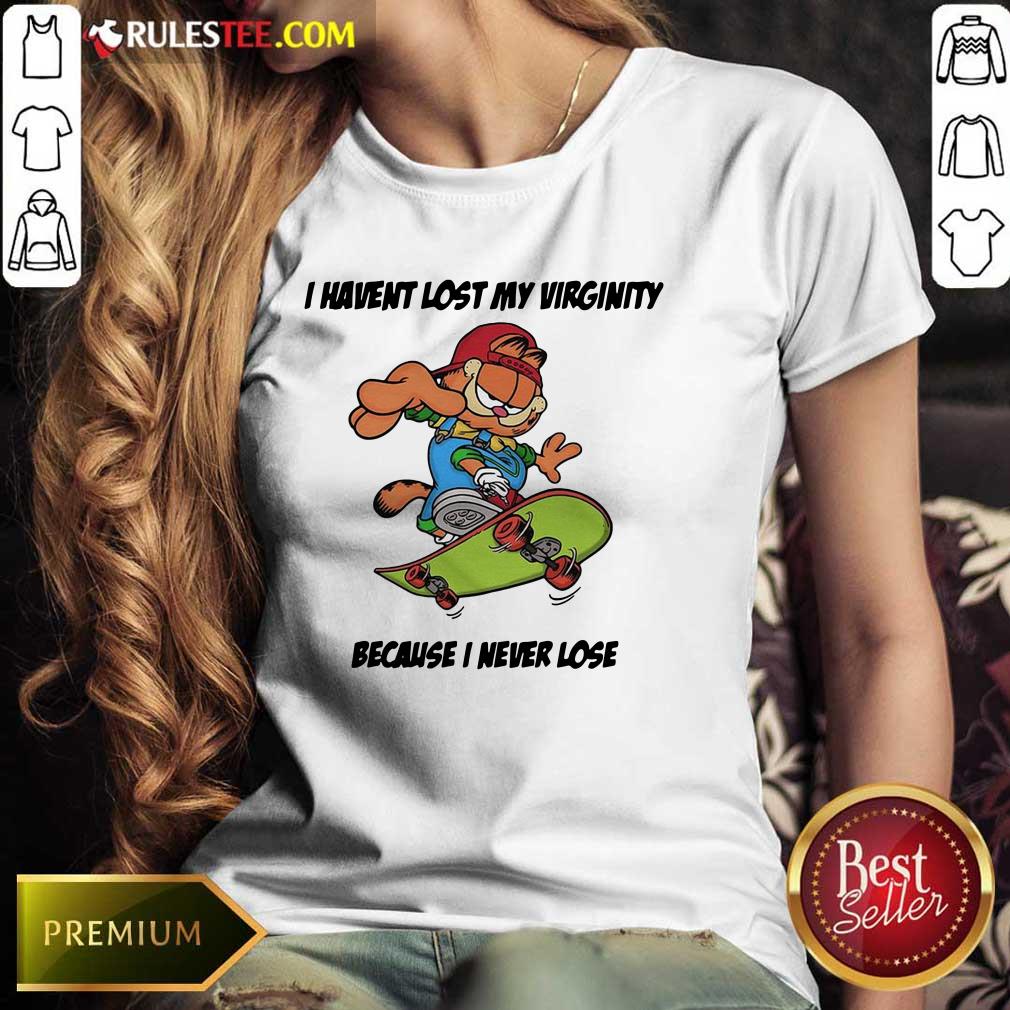 Top Garfield I Have Lost My Virginity Because I Never Lose Ladies Tee 