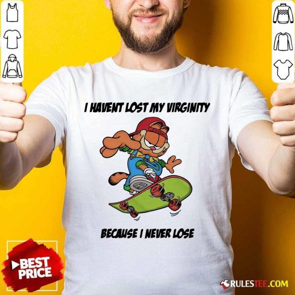 Top Garfield I Have Lost My Virginity Because I Never Lose Shirt
