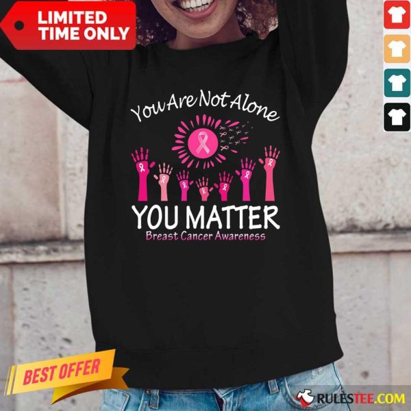 You Are Not Alone You Matter Breast Cancer Awareness Long-Sleeved