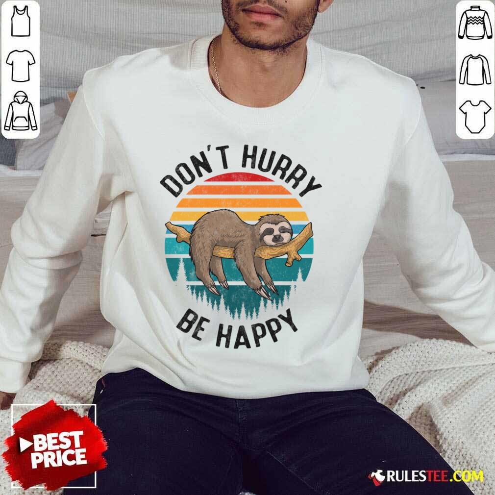 Don't Hurry Be Happy Sloth Vintage SweatShirt
