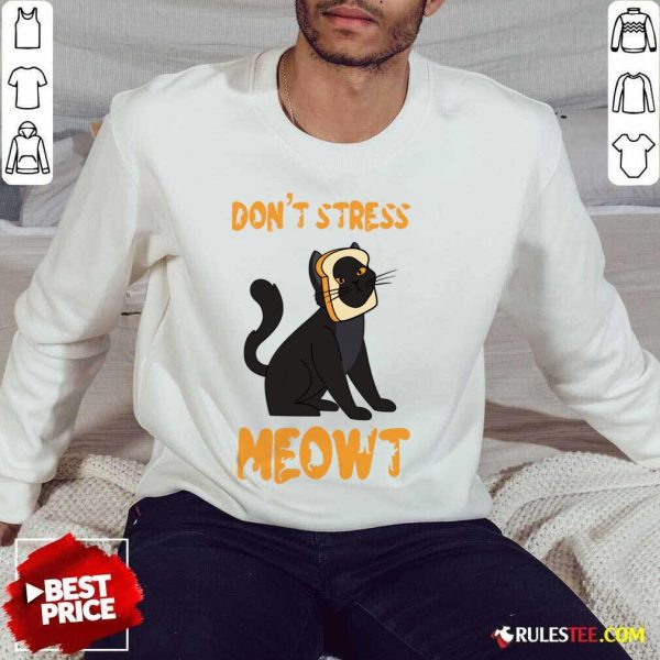 Don't Stress Meowt Sandwich SweatShirt