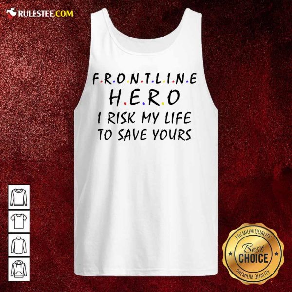 Frontline Hero I Risk My Life To Save Yours Tank Top