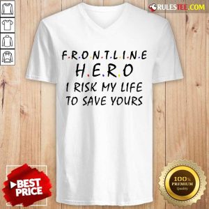Frontline Hero I Risk My Life To Save Yours V-neck