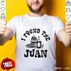 I Found The Juan Cinco De Mayo Drinking Tequila Mexico Shirt