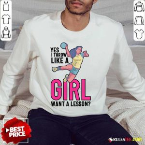 Yes Ithrow Like A Girl Want A Lesson SweatShirt