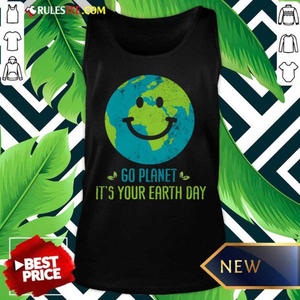 Go Planet It's Your Earth Day A Tank Top