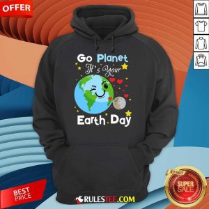 Go Planet It's Your Earth Day Hoodie