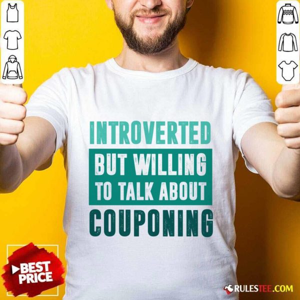 Introverted But Willing To Discuss Couponing Shirt