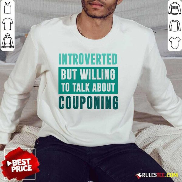 Introverted But Willing To Discuss Couponing SweatShirt