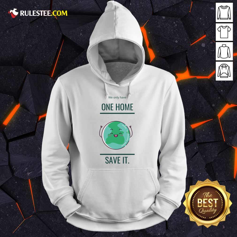 We Only Have One Home Save It Earth Hoodie