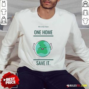 We Only Have One Home Save It Earth SweatShirt