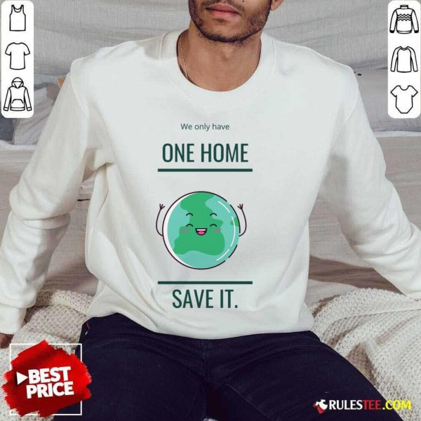 We Only Have One Home Save It Earth SweatShirt
