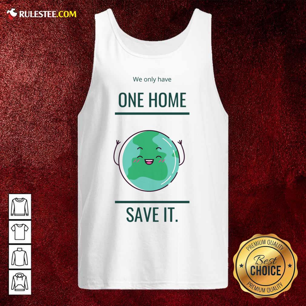 We Only Have One Home Save It Earth Tank Top