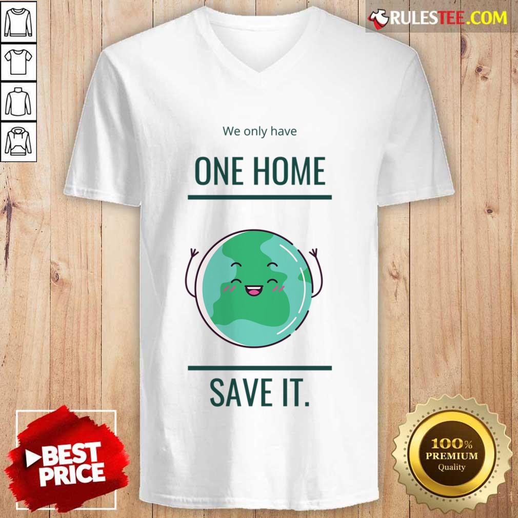 We Only Have One Home Save It Earth V-neck