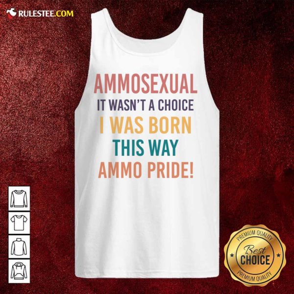 Ammosexual It Wasn't A Choice I Was Born This Way Ammo Pride Tank Top