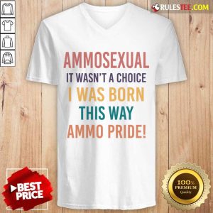 Ammosexual It Wasn't A Choice I Was Born This Way Ammo Pride V-neck