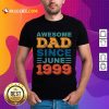 Awesome Dad Since June 1999 Shirt
