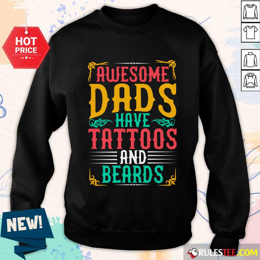 Awesome Dads Have Tattoos And Beards SweatShirt