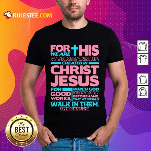 For This We Are Workmanship Created In Christ Jesus Shirt