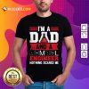 I'm A Dad And A Engineer Nothing Scares Me Shirt